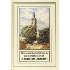 Der kleine sakrale Kunstführer, Band 21: Eine romantische Zeitreise zu den Gotteshäusern im „Kirchberger Ländchen“